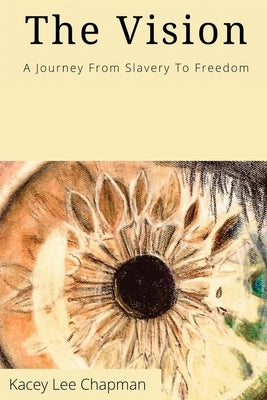 The Vision: From slavery to freedom by Chapman, Kacey