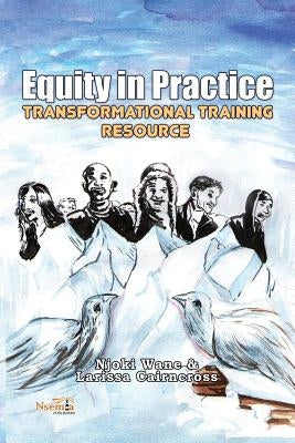 Equity in Practice: Transformational Training Resource by Wane, Njoki