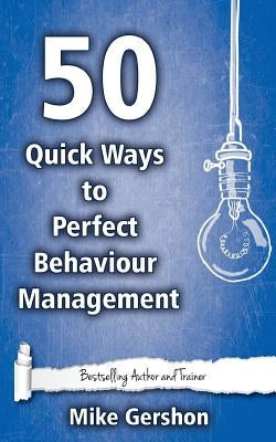 50 Quick Ways to Perfect Behaviour Management by Gershon, Mike