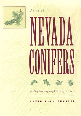 Atlas of Nevada Conifers: A Phytogeographic Reference by Charlet, David Alan