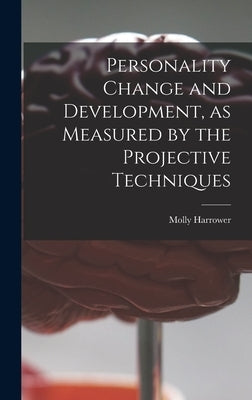 Personality Change and Development, as Measured by the Projective Techniques by Harrower, Molly 1906-