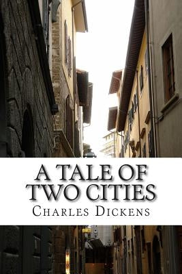A Tale of Two Cities: (Charles Dickens Classics Collection) by Dickens, Charles