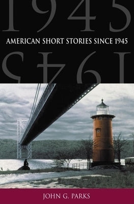American Short Stories Since 1945 by Parks, John G.
