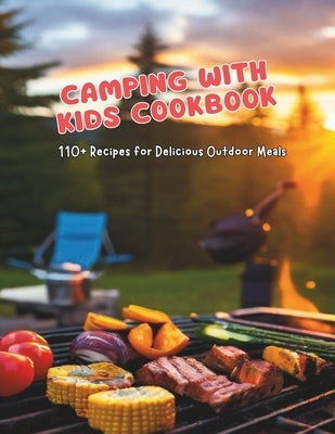 Camping with Kids Cookbook: 110+ Recipes for Delicious Outdoor Meals by Henning, Gustav
