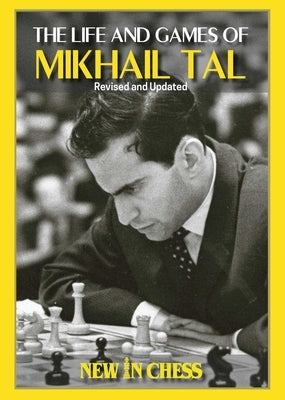 Life and Games of Mikhail Tal: Fully Updated and Revised by Tal, Mikhail