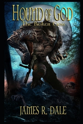 Hound of God: The Broken Cross by Dale, James R.