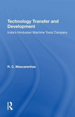 Technology Transfer and Development: India's Hindustan Machine Tools Company by Mascarenhas, R. C.