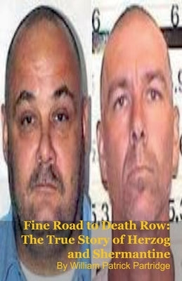 Fine Road to Death Row: The True Story of Herzog and Shermantine by Partridge, William Patrick
