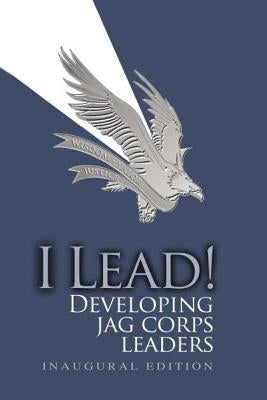 I Lead! Developing JAG Corps Leaders by Corps, The Judge Advocate General