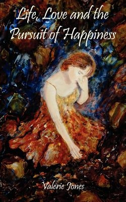 Life, Love and the Pursuit of Happiness by Jones, Valerie