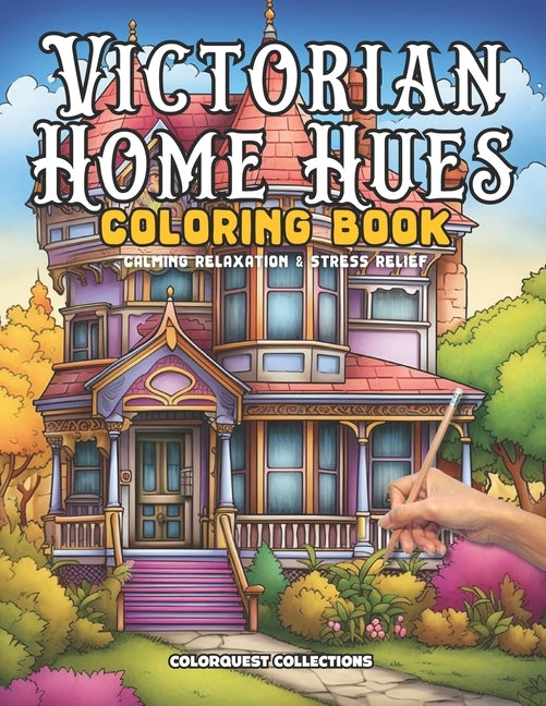 Victorian Home Hues Coloring Book: A Stress-Relieving Journey Through Time and Color by Publishing, Hey Sup Bye