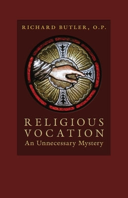 Religious Vocation: An Unnecessary Mystery by Butler, Richard