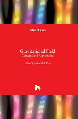 Gravitational Field: Concepts and Applications by Essa, Khalid S.