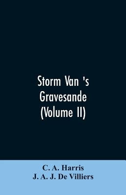 Storm van 's Gravesande: The Rise of British Guiana, Compiled from His Despatches (Volume II) by Harris, C. a.