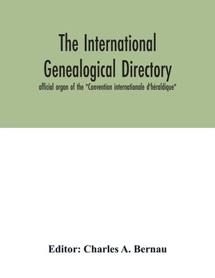 The International genealogical directory: official organ of the "Convention internationale d'héraldique" by A. Bernau, Charles