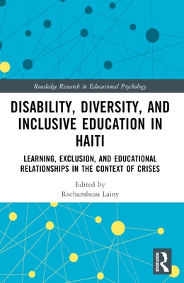 Disability, Diversity and Inclusive Education in Haiti: Learning, Exclusion and Educational Relationships in the Context of Crises by Lainy, Rochambeau