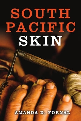 South Pacific Skin by Fornal, Amanda D.
