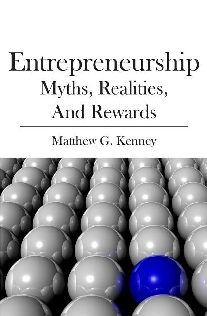 Entrepreneurship: Myths, Realities, and Rewards by Kenney, Matthew G.