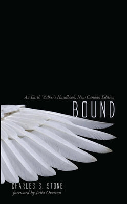 Bound: An Earth Walker's Handbook, New Canaan Edition by Stone, Charles S.