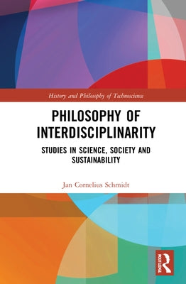 Philosophy of Interdisciplinarity: Studies in Science, Society and Sustainability by Schmidt, Jan Cornelius