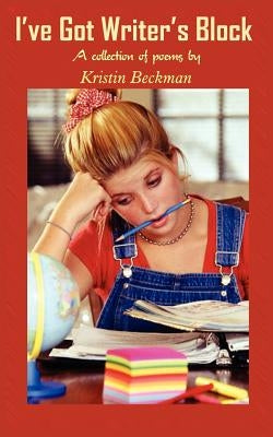 I've Got Writer's Block by Beckman, Kristin