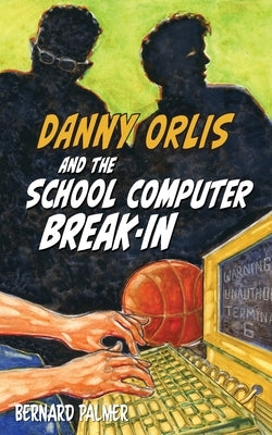 Danny Orlis and the School Computer Break-In by Palmer, Bernard