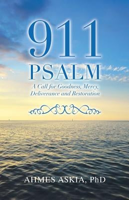911 Psalm: A Call for Goodness, Mercy, Deliverance and Restoration by Askia, Ahmes