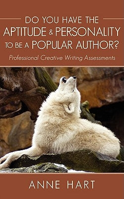 Do You Have the Aptitude & Personality to Be A Popular Author?: Professional Creative Writing Assessments by Hart, Anne
