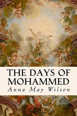 The Days of Mohammed by Wilson, Anna May