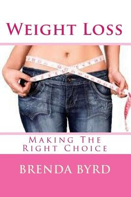 Weight Loss: Making The Right Choice by Byrd, Brenda