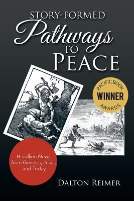 Story-Formed Pathways to Peace: Headline News from Genesis, Jesus and Today by Reimer, Dalton