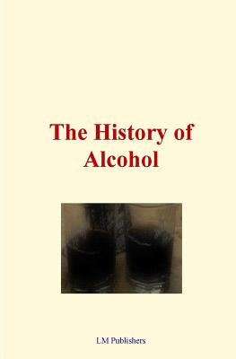 The History of Alcohol by Pellew, Charles Ernest