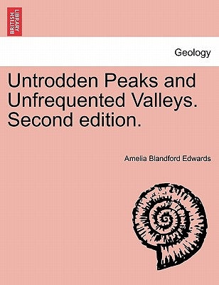 Untrodden Peaks and Unfrequented Valleys. Second Edition. by Edwards, Amelia Blandford