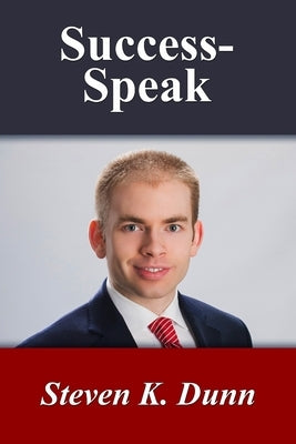 Success-Speak, Annotated Edition: The Art of Maximizing Your Potential Through What You Say by Dunn, Steven K.