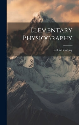 Elementary Physiography by Salisbury, Rollin