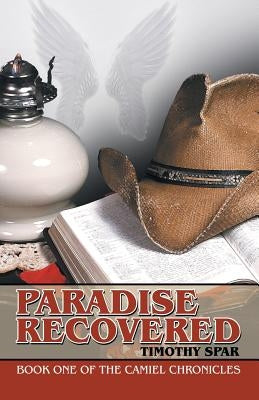 Paradise Recovered: Book One of The Camiel Chronicles by Spar, Timothy