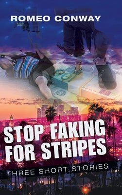 Stop Faking for Stripes: Three Short Stories by Conway, Romeo