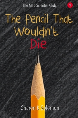 The Pencil That Wouldn't Die by Solomon, Sharon K.