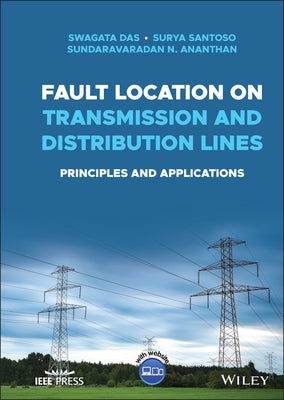 Fault Location on Transmission and Distribution Lines: Principles and Applications by Das, Swagata