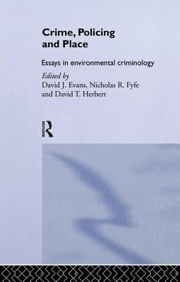 Crime, Policing and Place: Essays in Environmental Criminology by Evans, David