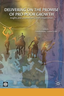 Delivering on the Promise of Pro-Poor Growth: Insights and Lessons from Country Experiences by Uk, Palgrave MacMillan