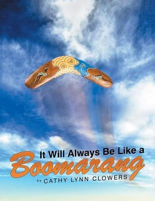 It Will Always Be Like a Boomarang by Clowers, Cathy Lynn