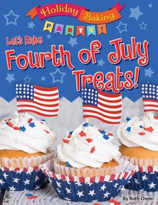 Let's Bake Fourth of July Treats! by Owen, Ruth