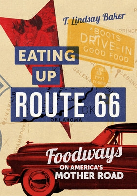 Eating Up Route 66: Foodways on America's Mother Road by Baker, T. Lindsay