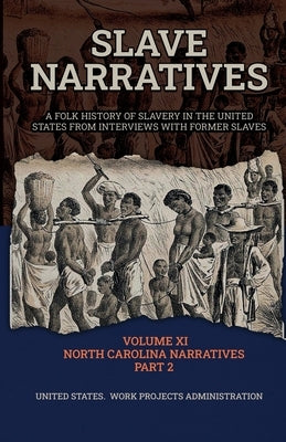 Slave Narratives Volume XI North Carolina Narratives Part 2 by Administration, Wp
