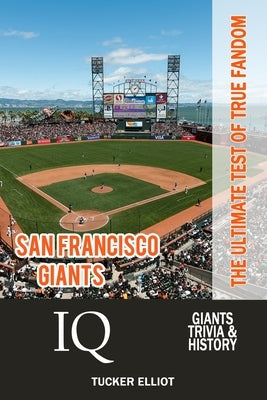 San Francisco Giants IQ: The Ultimate Test of True Fandom by Robinson, Zac