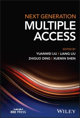 Next Generation Multiple Access by Liu, Yuanwei