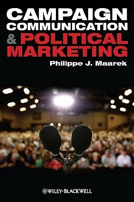 Campaign Communication and Political Marketing by Maarek, Philippe J.