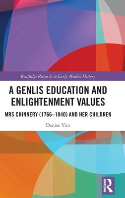 A Genlis Education and Enlightenment Values: Mrs Chinnery (1766-1840) and Her Children by Yim, Denise