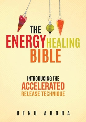 The Energy Healing Bible by Arora, Renu